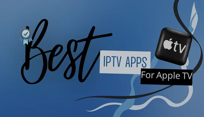 Best IPTV apps for Apple TV