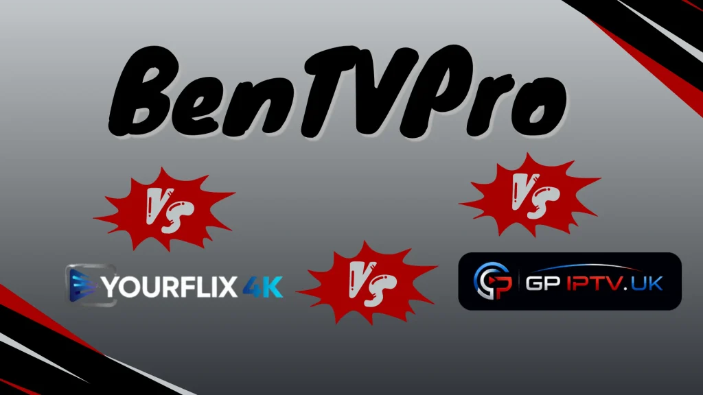 BenTVPro vs YourFlix4K vs GBIPTV