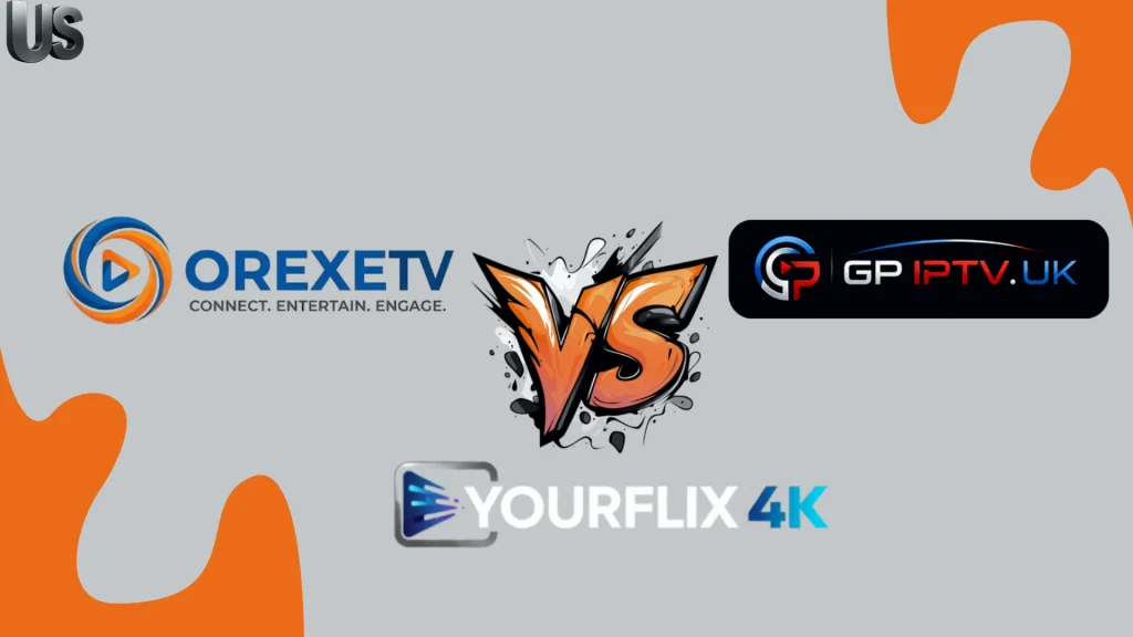 Orexetv Vs Yourflix4k Vs GBIPTV