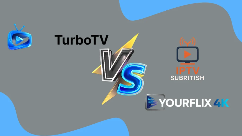 TurboTV Vs Yourflix4k Vs IPTVSUBRITISH